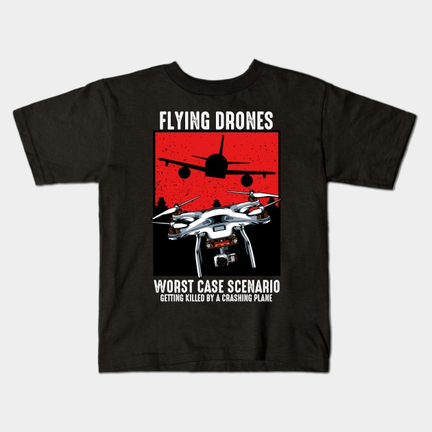 Drone - Worst Case Scenario - Funny Sayings Kids T-Shirt by Lumio Gifts